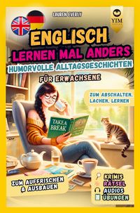 Produktbild: Englisch lernen f&uuml;r Erwachsene mal anders - humorvolle Alltagsgeschichten zum Abschalten, Lachen, Lernen.