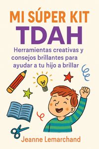 Produktbild: Mi S&uacute;per Kit TDAH: Herramientas creativas y consejos brillantes para ayudar a tu hijo a brillar