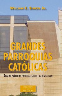 Produktbild: Grandes parroquias cat&oacute;licas : cuatro pr&aacute;cticas pastorales que las revitalizan