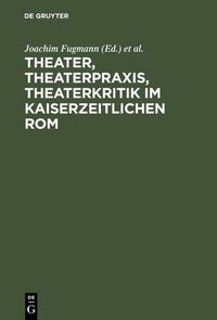 Produktbild: Theater, Theaterpraxis, Theaterkritik im kaiserzeitlichen Rom