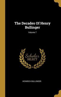 Bild vom Artikel The Decades Of Henry Bullinger; Volume 7 vom Autor Heinrich Bullinger