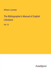 Produktbild: The Bibliographer's Manual of English Literature