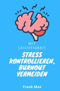 Produktbild: Mit Leichtigkeit - Stress kontrollieren, Burnout vermeiden