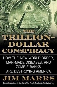 Produktbild: The Trillion-Dollar Conspiracy: How the New World Order, Man-Made Diseases, and Zombie Banks Are Destroying America