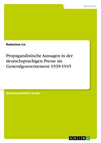 Produktbild: Propagandistische Aussagen in der deutschsprachigen Presse im Generalgouvernement 1939-1945