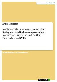 Produktbild: Insolvenzfr&uuml;herkennungssysteme, das Rating und das Risikomanagement als Instrumente f&uuml;r kleine und mittlere Unternehmen (KMU)