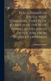 Produktbild: Place-names of South-west Yorkshire, That is, of so Much of the West Riding as Lies South of the Aire From Keighley Onwards