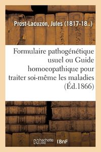 Produktbild: Formulaire pathog&eacute;n&eacute;tique usuel ou Guide homoeopathique pour traiter soi-m&ecirc;me les maladies