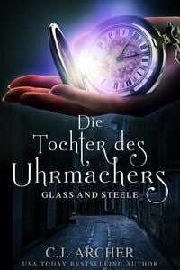 Produktbild: Die Tochter des Uhrmachers: Glass and Steele (Glass and Steele Serie, #1)