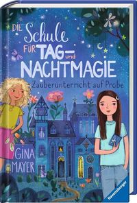 Die Schule für Tag- und Nachtmagie, Band 1: Zauberunterricht auf Probe von Gina Mayer