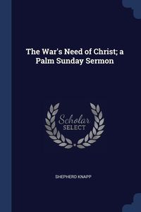 Produktbild: The War's Need of Christ; a Palm Sunday Sermon