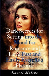 Produktbild: Dark Secrets for Setting into the Mood for Romance and Love Fast and Easily Even As a Platonic