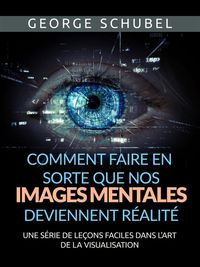 Produktbild: Comment faire en sorte que nos images mentales deviennent r&eacute;alit&eacute; (Traduit)