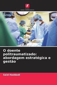 Produktbild: O doente politraumatizado: abordagem estrat&eacute;gica e gest&atilde;o