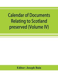 Produktbild: Calendar of documents relating to Scotland preserved in Her Majesty's Public Record Office, London (Volume IV)
