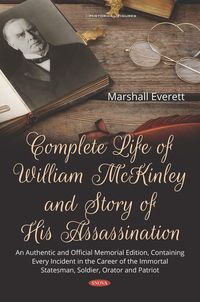 Produktbild: Complete Life of William McKinley and Story of His Assassination: An Authentic and Official Memorial Edition, Containing Every Incident in the Career