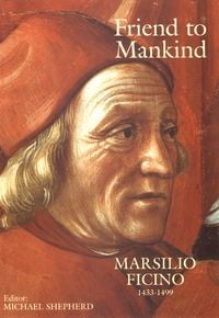 Produktbild: Friend to Mankind Marsilio Ficino 1433-1499