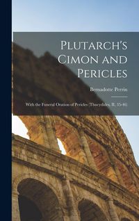 Produktbild: Plutarch's Cimon and Pericles: With the Funeral Oration of Pericles (Thucydides, II, 35-46)