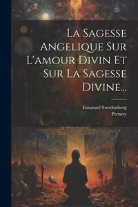 Produktbild: La Sagesse Angelique Sur L'amour Divin Et Sur La Sagesse Divine...