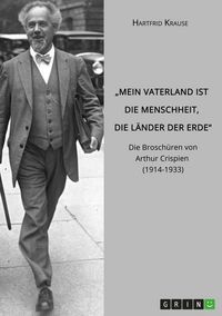 Produktbild: "Mein Vaterland ist die Menschheit, die L&auml;nder der Erde". Die Brosch&uuml;ren von Arthur Crispien (1914-1933)
