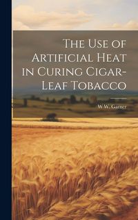 Produktbild: The use of Artificial Heat in Curing Cigar-leaf Tobacco