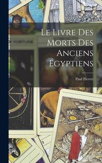 Produktbild: Le Livre Des Morts Des Anciens &Eacute;gyptiens