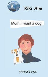 Bild vom Artikel Mum, I want a dog! vom Autor Kiki Alm