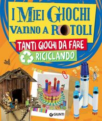 Produktbild: I miei giochi vanno a rotoli. Tanti giochi da fare riciclando