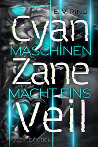 Maschinenmacht 1 - Cyan Zane Veil von E. V. Ring