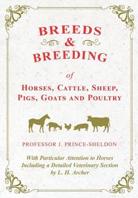 Produktbild: Breeds and Breeding of Horses, Cattle, Sheep, Pigs, Goats and Poultry - With Particular Attention to Horses Including a Detailed Veterinary Section by L. H. Archer