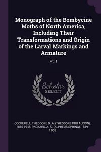 Produktbild: Monograph of the Bombycine Moths of North America, Including Their Transformations and Origin of the Larval Markings and Armature