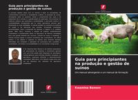 Produktbild: Guia para principiantes na produ&ccedil;&atilde;o e gest&atilde;o de su&iacute;nos