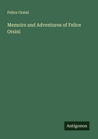 Produktbild: Memoirs and Adventures of Felice Orsini