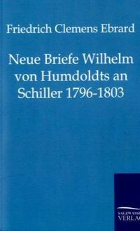 Bild vom Artikel Neue Briefe Wilhelm von Humboldts an Schiller 1796-1803 vom Autor Friedrich Clemens Ebrard