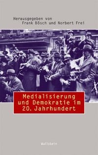Produktbild: Medialisierung und Demokratie im 20. Jahrhundert