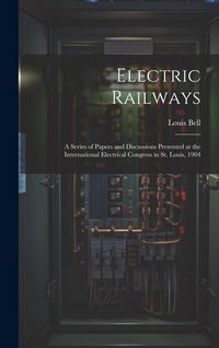 Produktbild: Electric Railways: A Series of Papers and Discussions Presented at the International Electrical Congress in St. Louis, 1904