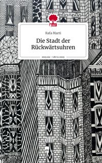 Produktbild: Die Stadt der R&uuml;ckw&auml;rtsuhren. Life is a Story - story.one