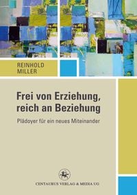 Produktbild: Frei von Erziehung, reich an Beziehung