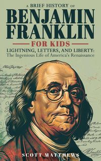 Produktbild: A Brief History of Ben Franklin for Kids - Lightning, Letters, and Liberty