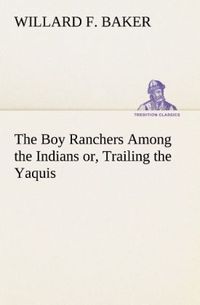 Produktbild: The Boy Ranchers Among the Indians or, Trailing the Yaquis