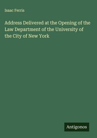Produktbild: Address Delivered at the Opening of the Law Department of the University of the City of New York