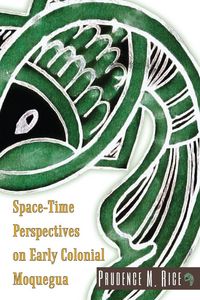 Produktbild: Space-Time Perspectives on Early Colonial Moquegua
