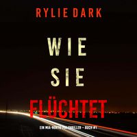 Produktbild: Wie sie fl&uuml;chtet (Ein Mia-North-FBI-Thriller &ndash; Buch Eins)