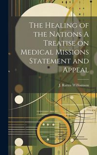 Produktbild: The Healing of the Nations A Treatise on Medical Missions Statement and Appeal