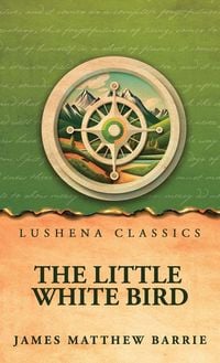 Produktbild: The Little White Bird; Or, Adventures in Kensington Gardens