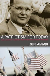Produktbild: A Patriotism for Today: Love of Country in Dialogue with the Witness of Dietrich Bonhoeffer