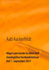 Produktbild: N&aring;got som kunde ha blivit helt meningsl&ouml;sa facebookstatusar