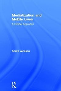 Produktbild: Jansson, A: Mediatization and Mobile Lives
