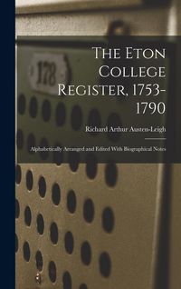 Produktbild: The Eton College Register, 1753-1790: Alphabetically Arranged and Edited With Biographical Notes