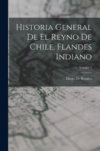 Produktbild: Historia General De El Reyno De Chile, Flandes Indiano; Volume 2